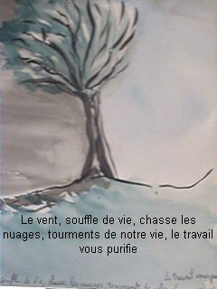 Le vent, souffle de vie, chasse les nuages, tourments de notre vie, le travail vous purifie